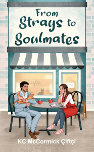 Title: From Strays to Soulmates: A Novella, Author: KC McCormick Çiftçi