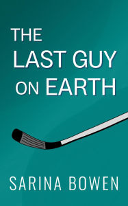 Title: The Last Guy on Earth, Author: Sarina Bowen