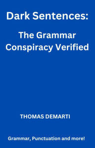 Title: Dark Sentences: The Grammar Conspiracy Verified, Author: Thomas Demarti