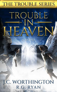 Title: Trouble in Heaven: A Novel, Author: JC Worthington
