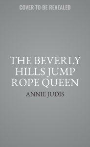 Title: The Beverly Hills Jump Rope Queen, Author: Annie Judis