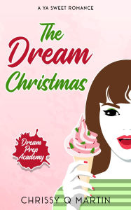 Title: The Dream Christmas: A YA Sweet Romance, Author: Chrissy Q. Martin