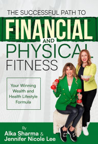 Title: The Successful Path to Financial and Physical Fitness: Your Winning Wealth and Health Lifestyle Formula, Author: Jennifer Nicole Lee