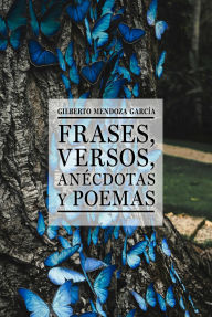 Title: Frases, versos, anécdotas y poemas, Author: Gilberto Mendoza García