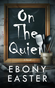 Title: On The Quiet, Author: Ebony Easter