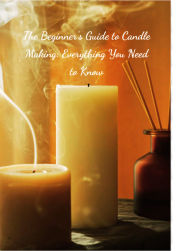 Title: The Beginner's Guide to Candle Making: Everything You Need to Know, Author: Carmen Galloway