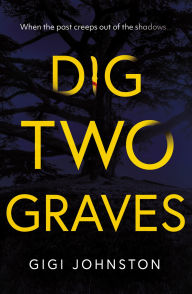 Title: Dig Two Graves, Author: Gigi Johnston