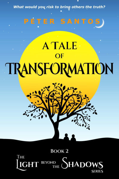 A Tale of Transformation: The Light Beyond the Shadows, Book 2