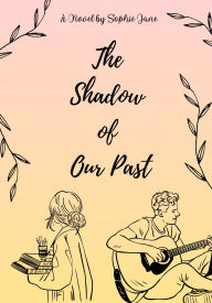 Title: The Shadow of Our Past: Two Year Anniversary Edition, Author: Sophie Jane