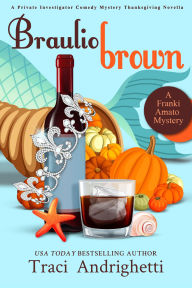 Title: Braulio Brown: A Private Investigator Comedy Mystery Thanksgiving Novella, Author: Traci Andrighetti