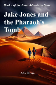 Title: Jake Jones and the Pharaoh's Tomb, Author: A.C. Rivera