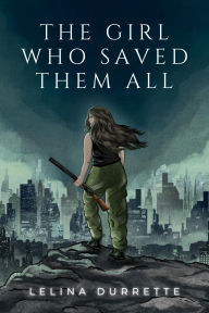 Title: The Girl Who Saved Them All, Author: Lelina Durrette