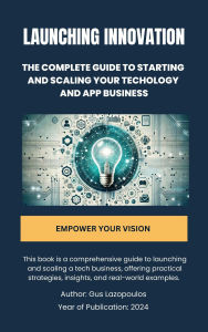 Title: Launching Innovation The Complete Guide to Starting and Scaling Your Tech Business, Author: Gus Lazopoulos