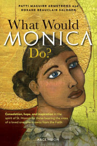 Title: What Would Monica Do?, Author: Patti Maguire Armstrong