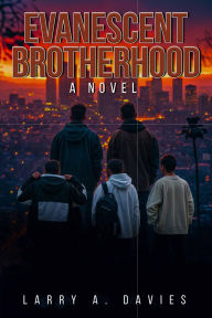 Title: EVANESCENT BROTHERHOOD: A NOVEL, Author: Larry A. Davies