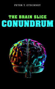 Title: The Brain Slice Conundrum, Author: Peter T. Otechney