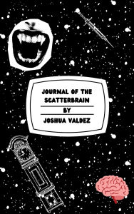 Title: Journal Of The Scatterbrain, Author: Joshua Valdez