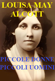 Title: Piccole Donne. Piccoli Uomini.: ILLUSTRAZIONI, Author: Louisa May Alcott