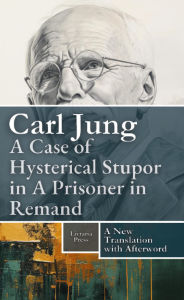 Title: A Case of Hysterical Stupor in a Prisoner on Remand, Author: Carl Jung