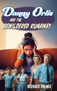 Title: Danny Orlis and the Bewildered Runaway, Author: Bernard Palmer