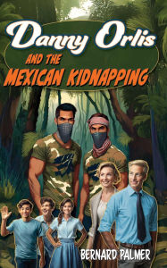 Online books free download ebooks Danny Orlis and the Mexican Kidnapping PDF CHM in English 9798889360667