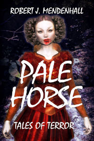 Title: Pale Horse: Tales of Terror, Author: Robert J. Mendenhall