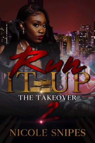 Title: Run It Up 2: The TakeOver, Author: Nicole Snipes