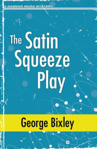 Title: The Satin Squeeze Play, Author: George Bixley