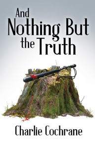 Title: And Nothing But The Truth, Author: Charlie Cochrane