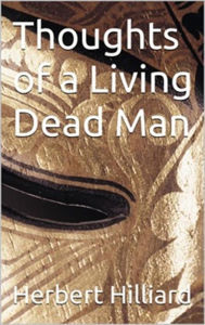 Title: Thoughts of a Living Dead Man, Author: Herbert Hilliard