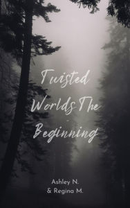 Title: Twisted Worlds: The Beginning, Author: Ashley N.