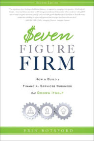 Title: Seven Figure Firm: How to Build a Financial Services Business that Grows Itself, Author: Erin Botsford