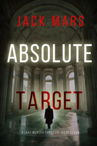 Title: Absolute Target (A Jake Mercer Political ThrillerBook 7), Author: Jack Mars