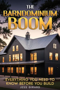 Title: The Barndominium Boom: Everything You Need to Know Before You Build, Author: JESS GIRARD