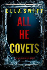 Title: All He Covets (A Vivian Fox Suspense ThrillerBook 3), Author: Ella Swift