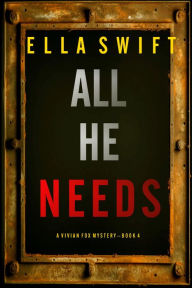 Title: All He Needs (A Vivian Fox Suspense ThrillerBook 4), Author: Ella Swift