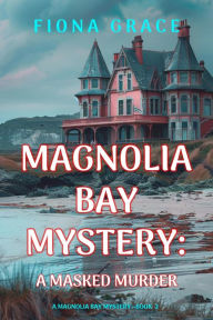 Title: A Masked Murder (A Magnolia Bay MysteryBook 2), Author: Fiona Grace