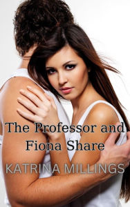 Title: The Professor and Fiona Share MFF Rough Sex, Author: Katrina Millings