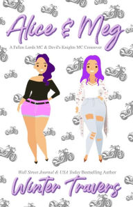 Title: Alice and Meg: A Fallen Lords MC and Devil's Knights MC Crossover, Author: Winter Travers