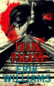 Title: Train Pagans, Author: Erik Williams