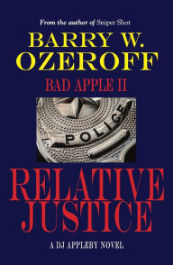 Title: Bad Apple II: Relative Justice, Author: Barry Ozeroff