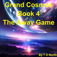 Title: Grand Cosmos: Book 4 The Away Game, Author: Trent North