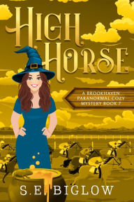 Title: High Horse: A Quirky Small Town Mystery, Author: S. E. Biglow