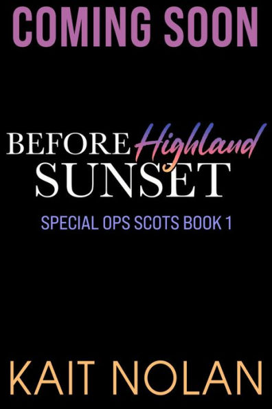 Before Highland Sunset: A best friend's little sister, woman in trouble, fake relationship, second chance small town military romance
