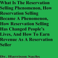 Title: What Is The Reservation Selling Phenomenon And How To Earn Revenue As A Reservation Seller, Author: Dr. Harrison Sachs