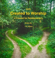 Title: (not) Created to Worship: Created for Relationship, Author: Tom Wilson