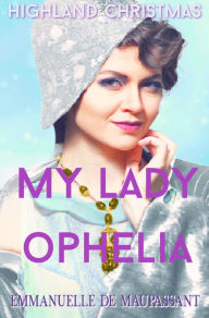 Title: Highland Christmas: (My Lady Ophelia Book 2), Author: Emmanuelle De Maupassant