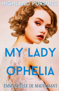 Title: Highland Pursuits: (My Lady Ophelia Book 1), Author: Emmanuelle De Maupassant