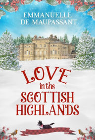 Title: Love in the Scottish Highlands: (the complete 'My Lady Ophelia' trilogy), Author: Emmanuelle De Maupassant