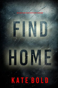 Title: Find Home (An Addison Shine FBI Suspense ThrillerBook 4), Author: Kate Bold